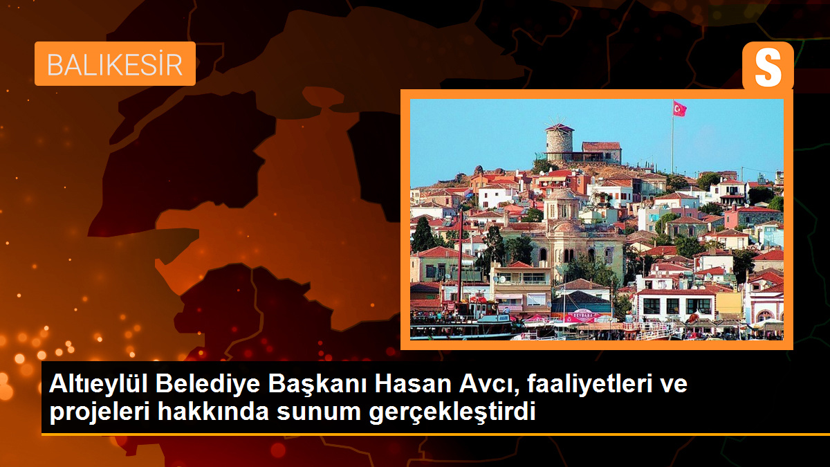 Altıeylül Belediye Başkanı Hasan Avcı, faaliyetleri ve projeleri hakkında sunum gerçekleştirdi