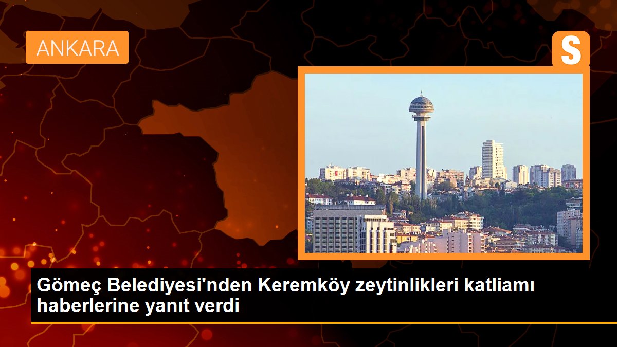 Gömeç Belediyesi'nden Keremköy zeytinlikleri katliamı haberlerine yanıt verdi